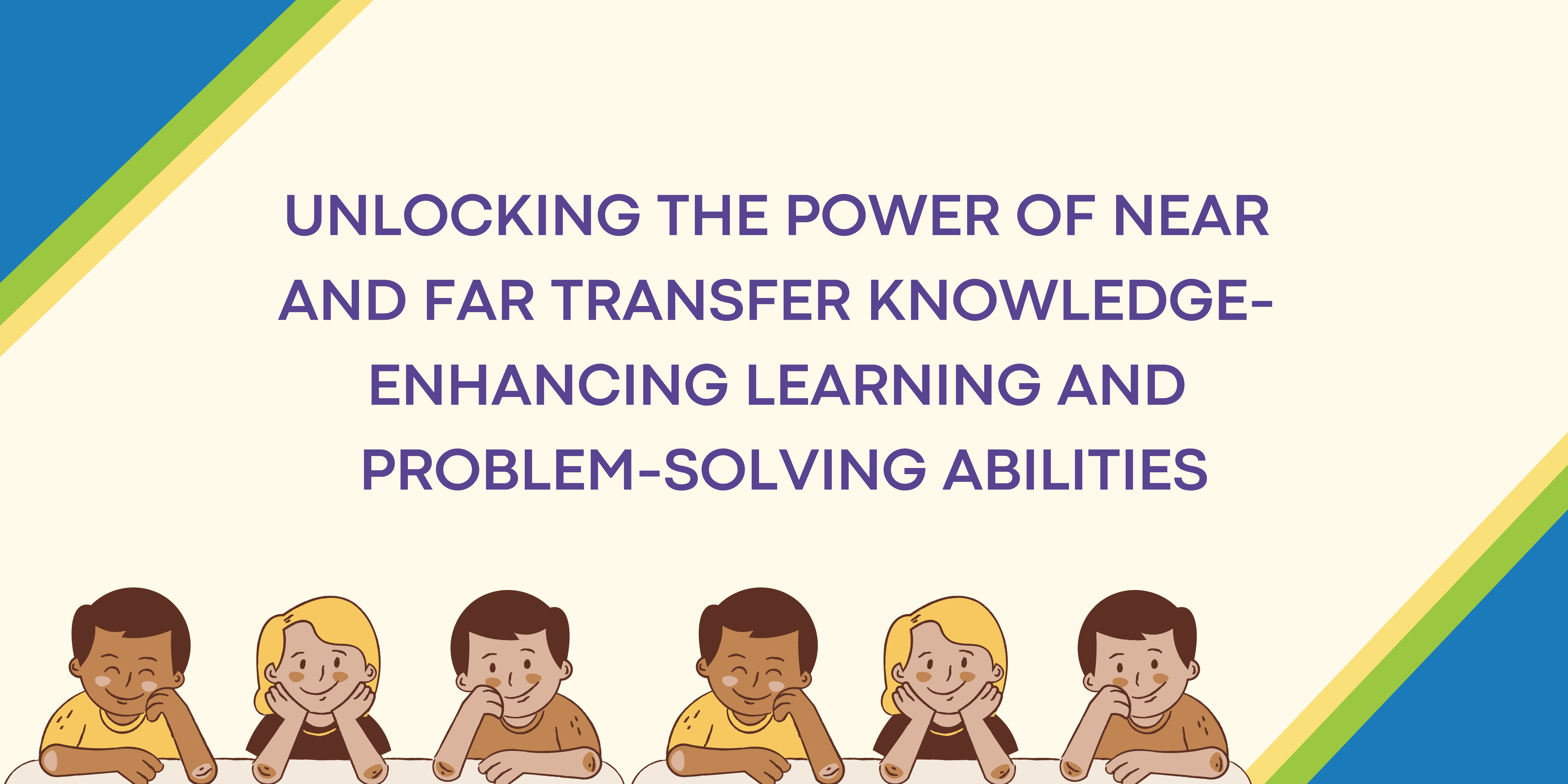 Unlocking the Power of Near and Far Transfer Knowledge