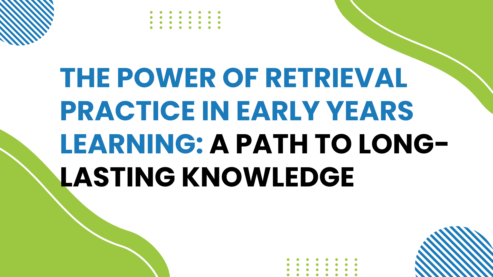 The-Power-of-Retrieval-Practice-in-Early-Years-Learning-A-Path-to-Long-Lasting-Knowledge