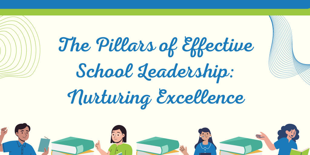 The Pillars of Effective School Leadership Nurturing Excellence