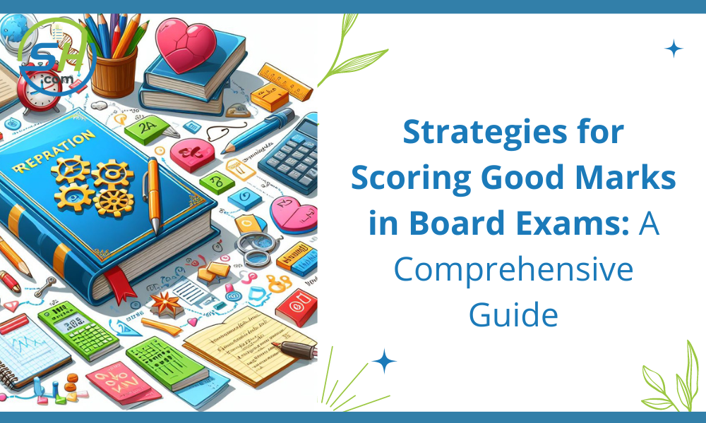 Strategies for Scoring Good Marks in Board Exams A Comprehensive Guide