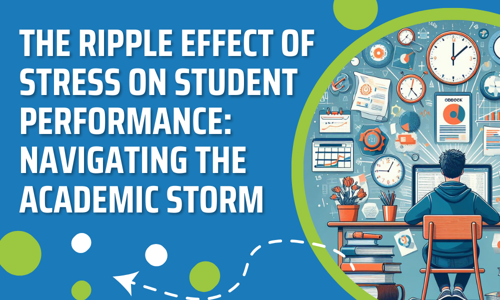 The Ripple Effect of Stress on Student Performance Navigating the Academic Storm